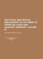 Analytical and Critical Bibliography of the Tribes of Tierra Del Fuego and Adjacent Territory (Volume 63),1153883155,9781153883153