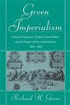 Green Imperialism Colonial Expansion, Tropical Island Edens and the Origins of Environmentalism, 1600 1860,0521565138,9780521565134