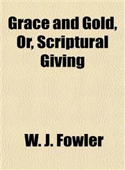 Grace and Gold, Or, Scriptural Giving,1152270958,9781152270954