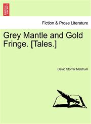 Grey Mantle and Gold Fringe. [Tales.],1240897510,9781240897513
