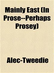 Mainly East (In Prose--Perhaps Prosey),1152399241,9781152399242