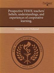 Prospective TESOL teachers' beliefs, understandings, and experiences of cooperative learning.,1243696060,9781243696069