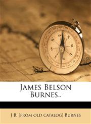James Belson Burnes..,1175223174,9781175223173
