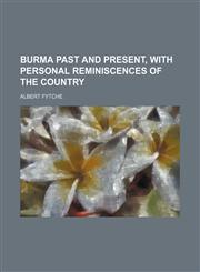 Burma Past and Present, With Personal Reminiscences of the Country,1150943726,9781150943720