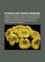 Kongelige engelskmenn Engelske dronninggemalinner, Engelske monarker, Elisabeth I av England, Henrik VIII av England, Rikard I av England,1233367730,9781233367733