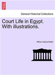 Court Life in Egypt. With illustrations.,1241510563,9781241510565
