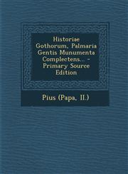 Historiae Gothorum, Palmaria Gentis Munumenta Complectens... - Primary Source Edition,1295491621,9781295491629