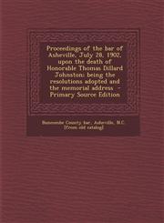Proceedings of the Bar of Asheville, July 28, 1902, Upon the Death of Honorable Thomas Dillard Johnston; Being the Resolutions Adopted and the Memoria,1289619263,9781289619268