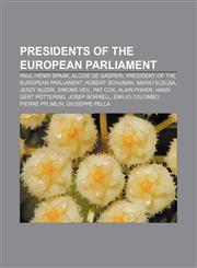 Presidents of the European Parliament Paul-Henri Spaak, Alcide De Gasperi, President of the European Parliament, Robert Schuman, Mario Scelba,1155252195,9781155252193
