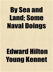By Sea and Land; Some Naval Doings,1151941131,9781151941138