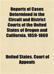 Reports of Cases Determined in the Circuit and District Courts of the United States of Oregon and California, 1859-1869,1152502301,9781152502307