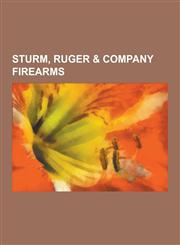 Sturm, Ruger & Company Firearms Ruger Revolvers, Ruger Semi-Automatic Pistols, Ruger Mini-14, Ruger P Series, Ruger Sr Series, Ruger 10-22, Ruger Sta,1230597417,9781230597416