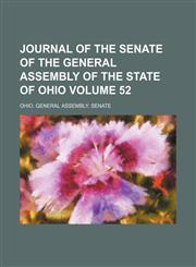 Journal of the Senate of the General Assembly of the State of Ohio Volume 52,1154223302,9781154223309