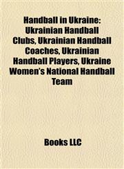 Handball in Ukraine Ukrainian Handball Clubs, Ukrainian Handball Coaches, Ukrainian Handball Players, Ukraine Women's National Handball Team,1157847137,9781157847137
