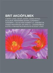 Brit Akciofilmek A Sotet Lovag, Haver, Avatar, Casino Royale, Excalibur, Mindorokke Batman, Superman II, Superman II: The Richard Donne,123291472X,9781232914723