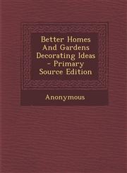 Better Homes and Gardens Decorating Ideas - Primary Source Edition,1295458187,9781295458189