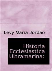 Historia Ecclesiastica Ultramarina,1113027517,9781113027511