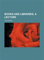 Books and Libraries, a Lecture,1154451542,9781154451542