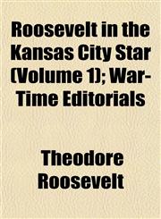 Roosevelt in the Kansas City Star (Volume 1); War-Time Editorials,1153140721,9781153140720