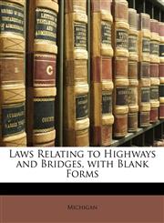 Laws Relating to Highways and Bridges, with Blank Forms,1141000113,9781141000111