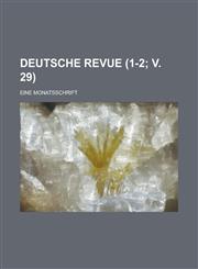 Deutsche Revue; Eine Monatsschrift (1-2; V. 29 ),1234547538,9781234547530