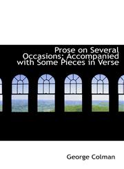 Prose on Several Occasions; Accompanied with Some Pieces in Verse,1115372769,9781115372763