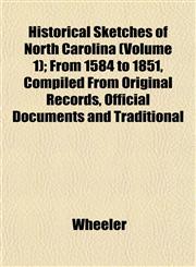 Historical Sketches of North Carolina (Volume 1); From 1584 to 1851, Compiled From Original Records, Official Documents and Traditional,1152832549,9781152832541