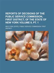 Reports of Decisions of the Public Service Commission, First District, of the State of New York Volume 9, pt. 1,1230033629,9781230033624