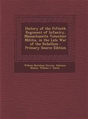 History of the Fiftieth Regiment of Infantry, Massachusetts Volunteer Militia, in the Late War of the Rebellion - Primary Source Edition,129585418X,9781295854189