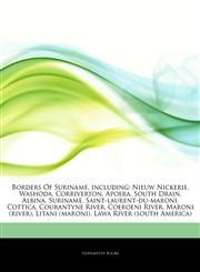 Articles On Borders Of Suriname, including Nieuw Nickerie, Washoda, Corriverton, Apoera, South Drain, Albina, Suriname, Saint-laurent-du-maroni, Cottica, Courantyne River, Coeroeni River, Maroni (river), Litani (maroni),1244619329,9781244619326