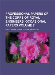 Professional Papers of the Corps of Royal Engineers. Occasional Papers Volume 7,1234166828,9781234166823