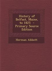 History of Belfast, Maine, to 1825 - Primary Source Edition,1293624918,9781293624913