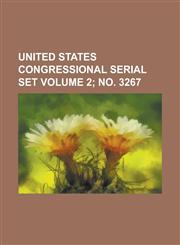 United States Congressional Serial Set Volume 2; No. 3267,1234065681,9781234065683