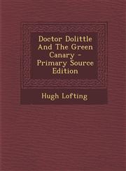 Doctor Dolittle And The Green Canary - Primary Source Edition,1295747669,9781295747665