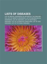 Lists of diseases List of mental disorders as defined by the DSM and ICD, List of genetic disorders, List of neurological disorders,1156778417,9781156778418