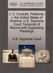 J. C. Crockett, Petitioner, v. the United States of America. U.S. Supreme Court Transcript of Record with Supporting Pleadings,1270316168,9781270316169