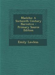 Maelcho A Sixteenth Century Narrative - Primary Source Edition,1293149594,9781293149591