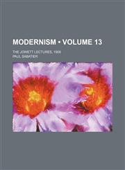 Modernism (Volume 13); The Jowett Lectures, 1908,115383376X,9781153833769