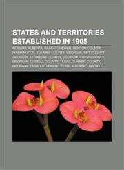 States and territories established in 1905 Norway, Alberta, Saskatchewan, Benton County, Washington, Toombs County, Georgia, Tift County,1156617456,9781156617458