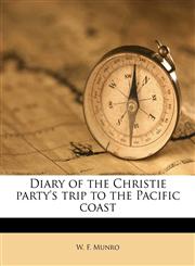 Diary of the Christie party's trip to the Pacific coast,1175505420,9781175505422
