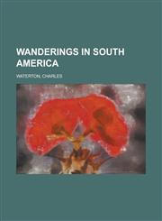 Wanderings in South America,1153647249,9781153647243