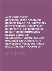 Aufrichtiges Und Gewissenhaftes Bedenken Uber Die Frage Volume 99,1234090244,9781234090241