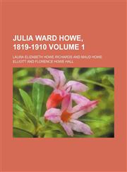 Julia Ward Howe, 1819-1910 Volume 1,1154309096,9781154309096