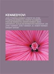 Kennedyovi John Fitzgerald Kennedy, Atentát na Johna Fitzgeralda Kennedyho, Atentát na Roberta Francise Kennedyho, Edward Kennedy,1232862525,9781232862529