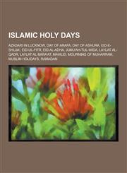 Islamic Holy Days Azadari in Lucknow, Day of Arafa, Day of Ashura, Eid-E-Shuja', Eid-UL-Fitr, Eid Al-Adha, Jumu'ah-Tul-Wida, Laylat Al-Q,1230597360,9781230597362