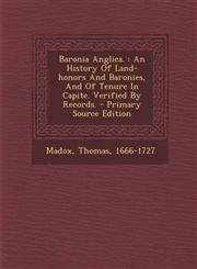 Baronia Anglica. An History Of Land-honors And Baronies, And Of Tenure In Capite. Verified By Records. - Primary Source Edition,1295083035,9781295083039