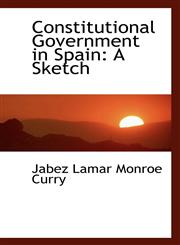 Constitutional Government in Spain A Sketch,1103021230,9781103021239
