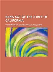 Bank act of the state of California,1236856511,9781236856517