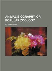 Animal Biography, Or, Popular Zoology,1458813207,9781458813206