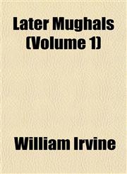 Later Mughals (Volume 1),1152366246,9781152366244